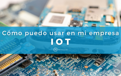IoT: ¿Por qué es tan importante para tu empresa?