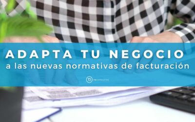 Adapta tu negocio a las nuevas normativas de facturación