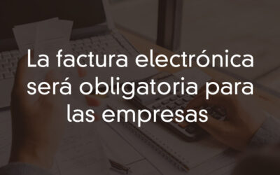 La Factura Electrónica será obligatoria
