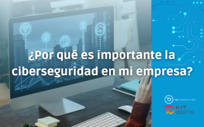 ¿Por qué es importante la ciberseguridad en mi empresa?