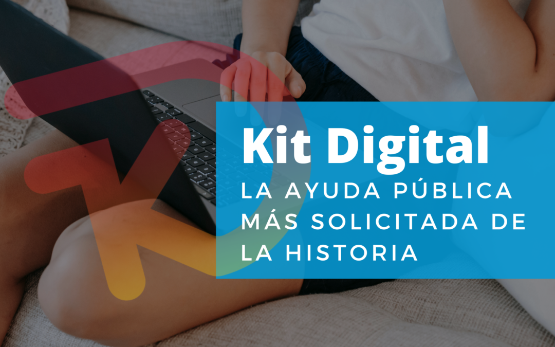 El Kit Digital es la convocatoria de ayudas públicas más solicitada de la historia de nuestro país.