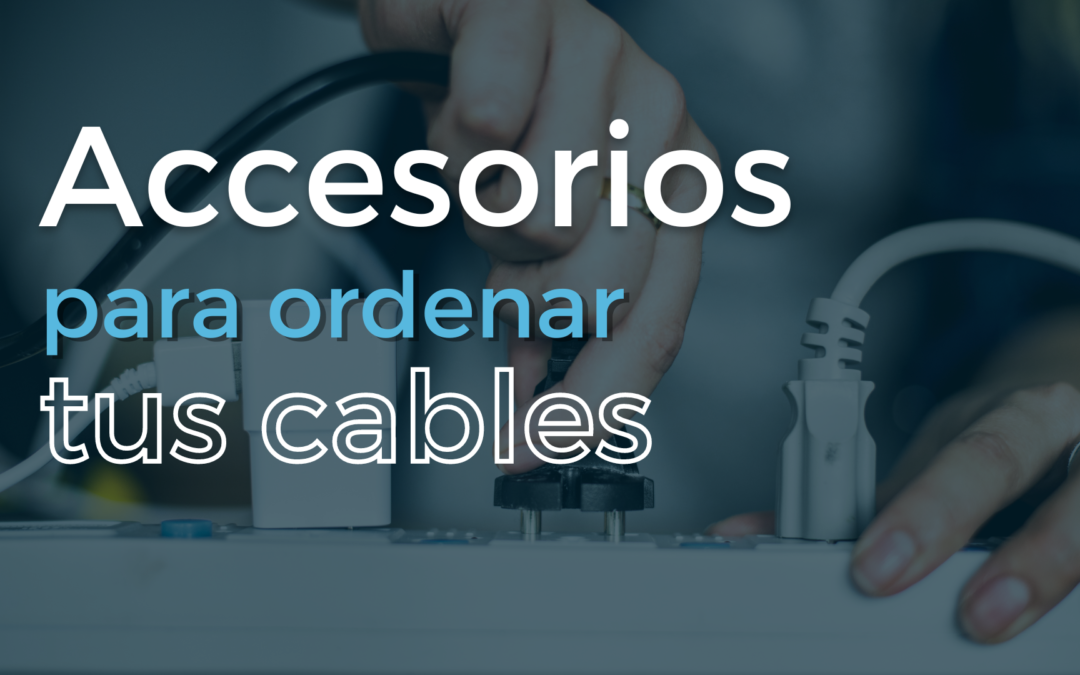 Accesorios para ordenar tus cables