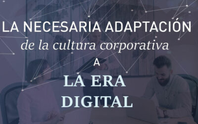 La necesaria adaptación de la cultura corporativa a la era digital